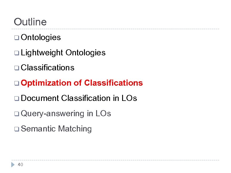 Outline q Ontologies q Lightweight Ontologies q Classifications q Optimization q Document of Classifications
