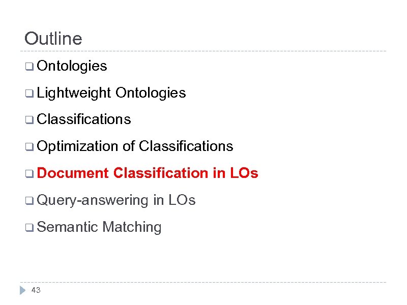 Outline q Ontologies q Lightweight Ontologies q Classifications q Optimization q Document of Classifications