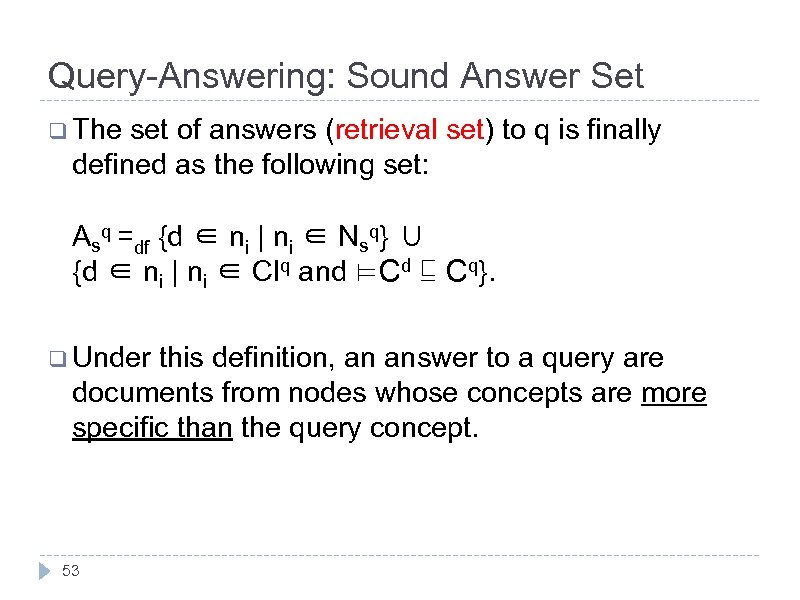 Query-Answering: Sound Answer Set q The set of answers (retrieval set) to q is