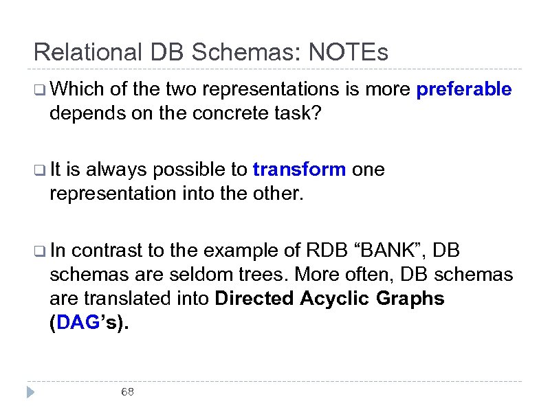 Relational DB Schemas: NOTEs q Which of the two representations is more preferable depends