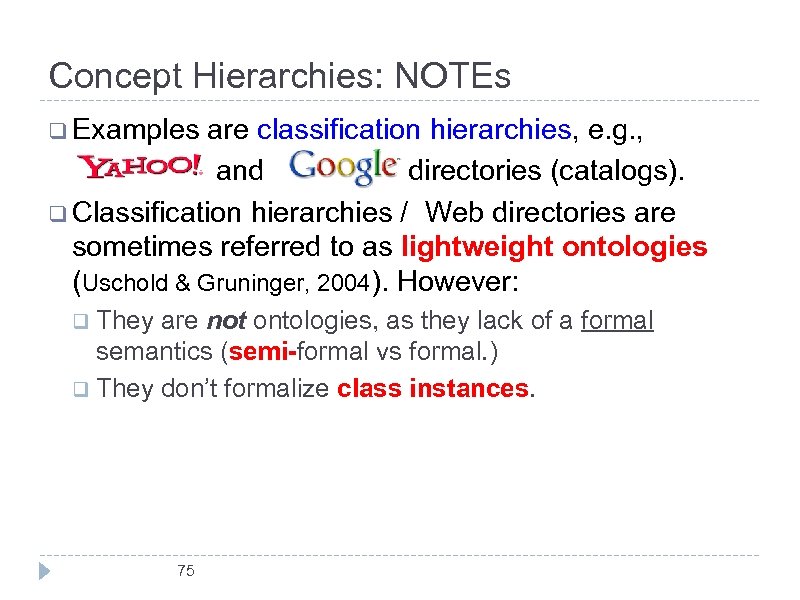 Concept Hierarchies: NOTEs q Examples are classification hierarchies, e. g. , and directories (catalogs).