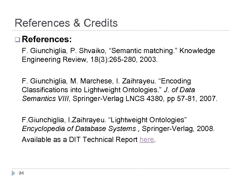 References & Credits q References: F. Giunchiglia, P. Shvaiko, “Semantic matching. ” Knowledge Engineering