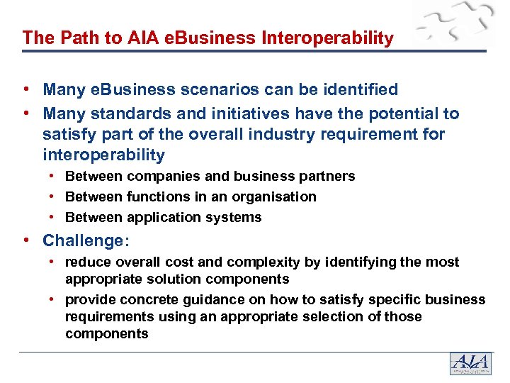 The Path to AIA e. Business Interoperability • Many e. Business scenarios can be