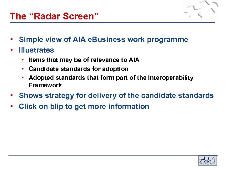 The “Radar Screen” • Simple view of AIA e. Business work programme • Illustrates