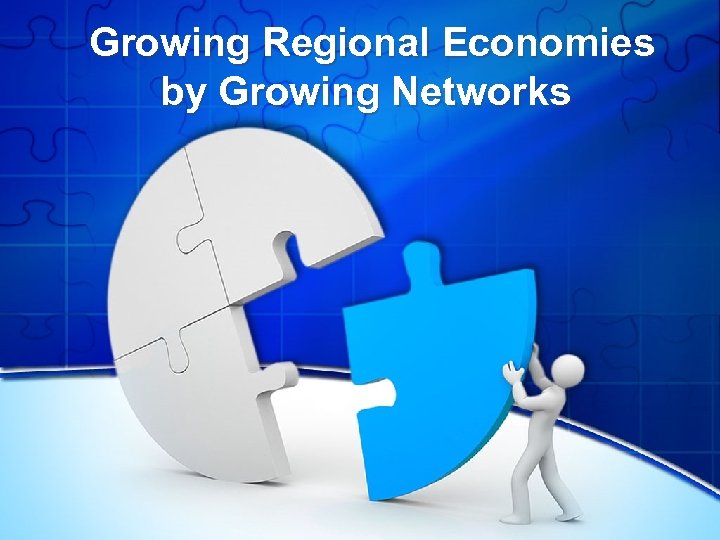 Growing Regional Economies by Growing Networks 