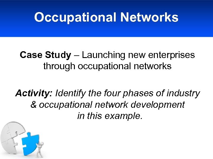 Occupational Networks Case Study – Launching new enterprises through occupational networks Activity: Identify the