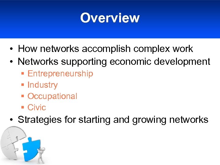 Overview • How networks accomplish complex work • Networks supporting economic development § §
