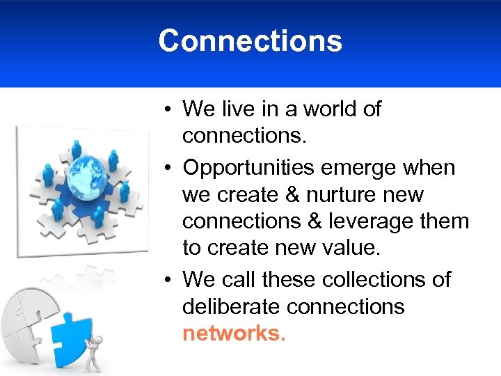 Connections • We live in a world of connections. • Opportunities emerge when we