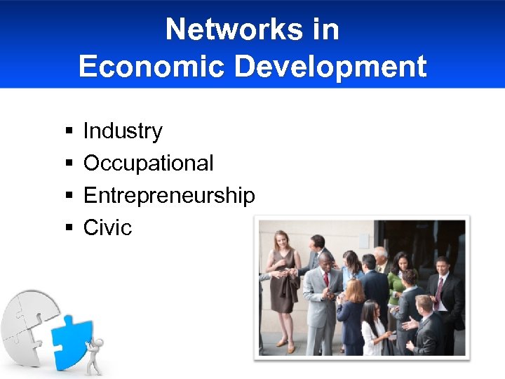 Networks in Economic Development § § Industry Occupational Entrepreneurship Civic 