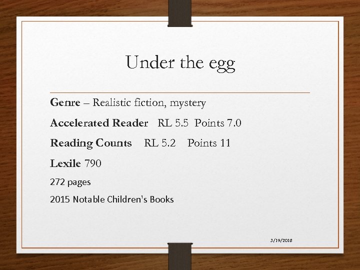 Under the egg Genre – Realistic fiction, mystery Accelerated Reader RL 5. 5 Points