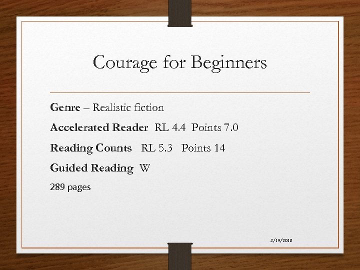 Courage for Beginners Genre – Realistic fiction Accelerated Reader RL 4. 4 Points 7.