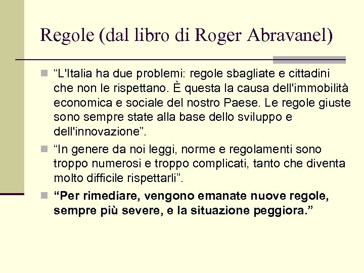 Regole (dal libro di Roger Abravanel) n “L'Italia ha due problemi: regole sbagliate e