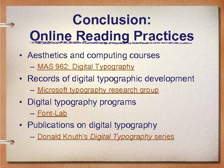 Conclusion: Online Reading Practices • Aesthetics and computing courses – MAS 962: Digital Typography