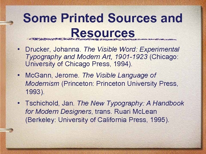 Some Printed Sources and Resources • Drucker, Johanna. The Visible Word: Experimental Typography and