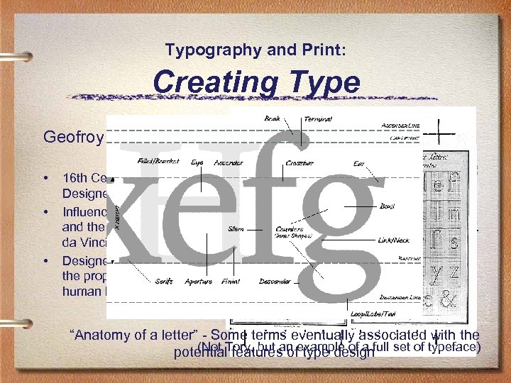 Typography and Print: Creating Type Geofroy Tory • • • 16 th Century French