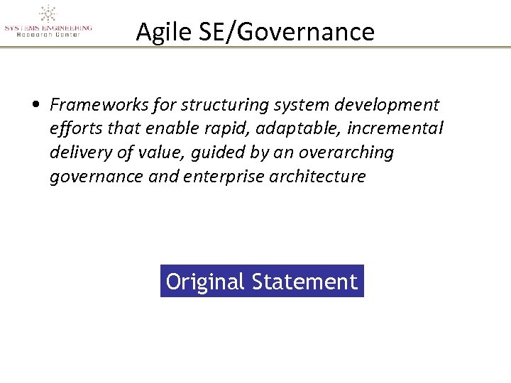 Agile SE/Governance • Frameworks for structuring system development efforts that enable rapid, adaptable, incremental