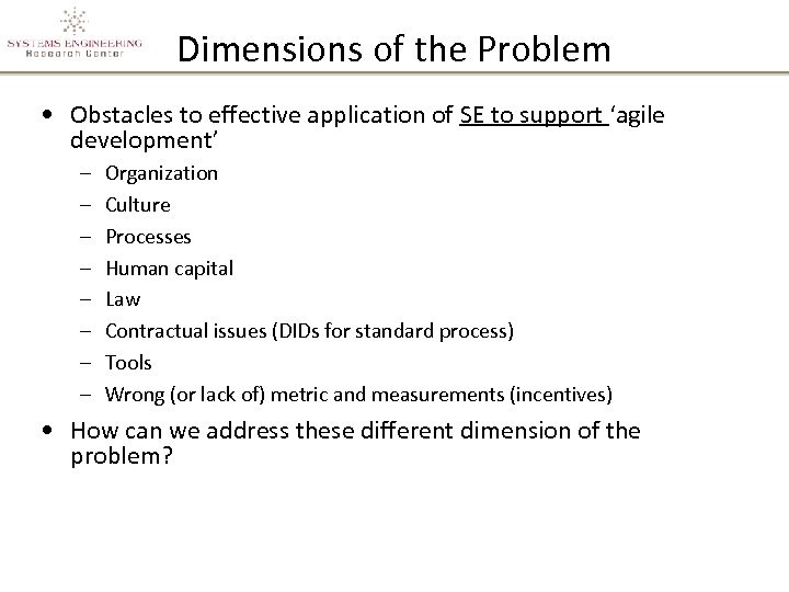 Dimensions of the Problem • Obstacles to effective application of SE to support ‘agile