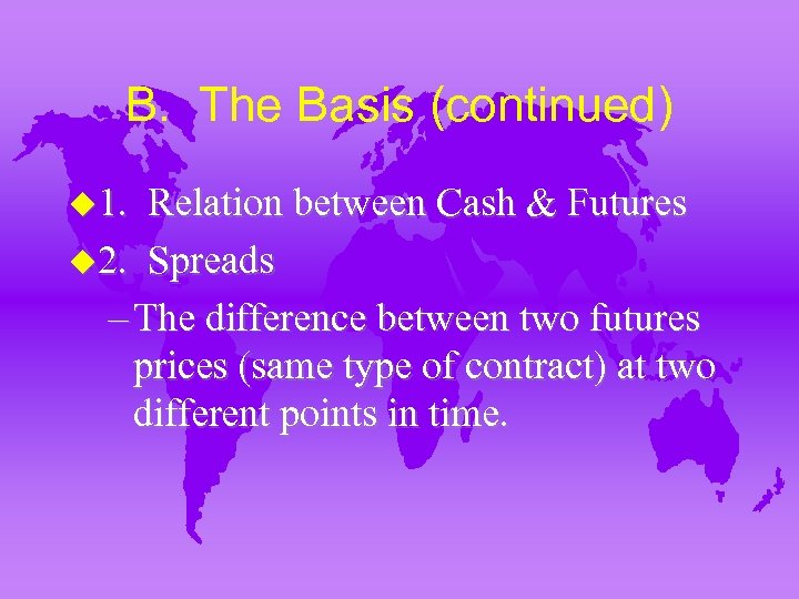 B. The Basis (continued) u 1. Relation between Cash & Futures u 2. Spreads