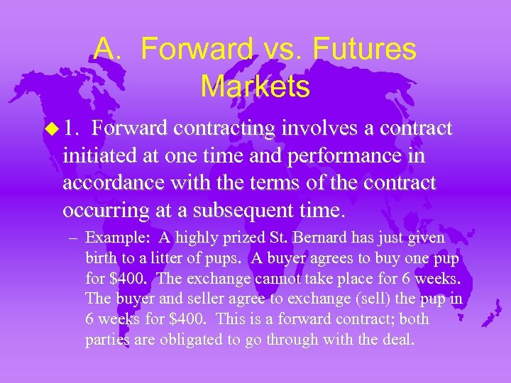 A. Forward vs. Futures Markets u 1. Forward contracting involves a contract initiated at
