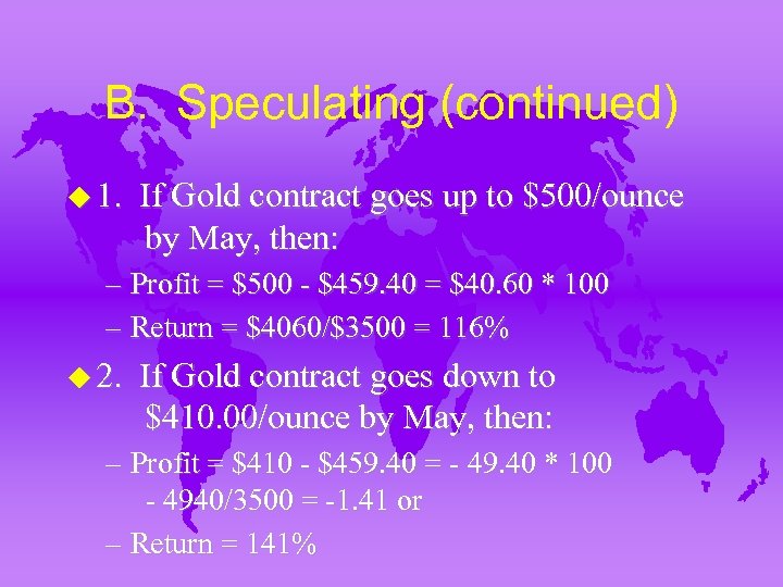 B. Speculating (continued) u 1. If Gold contract goes up to $500/ounce by May,