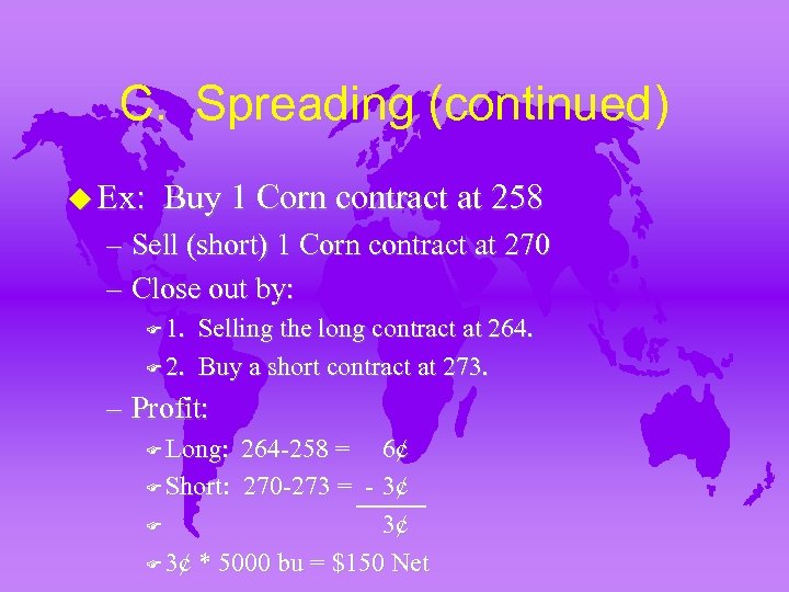 C. Spreading (continued) u Ex: Buy 1 Corn contract at 258 – Sell (short)