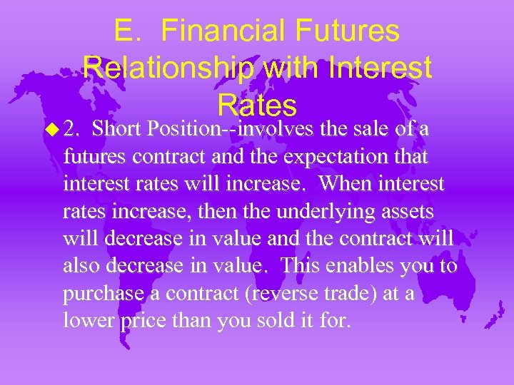 u 2. E. Financial Futures Relationship with Interest Rates Short Position--involves the sale of