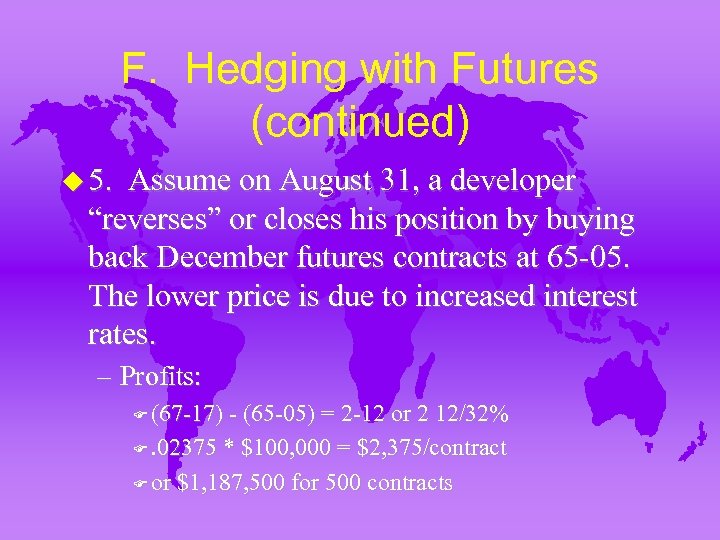 F. Hedging with Futures (continued) u 5. Assume on August 31, a developer “reverses”