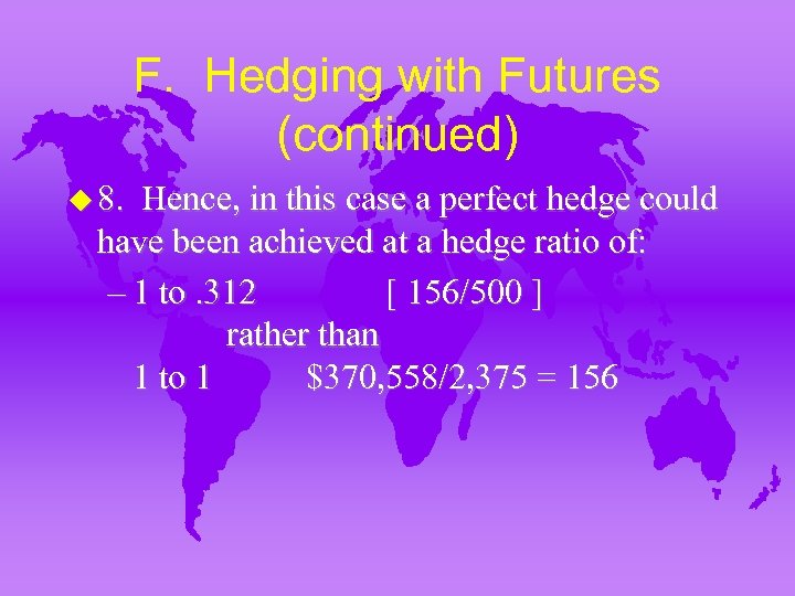 F. Hedging with Futures (continued) u 8. Hence, in this case a perfect hedge