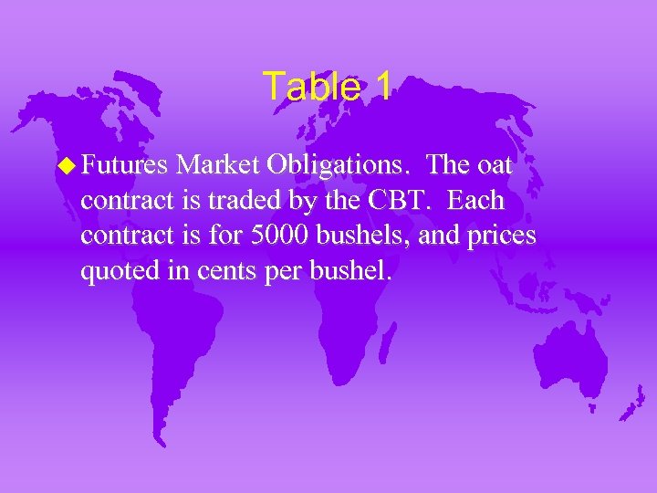 Table 1 u Futures Market Obligations. The oat contract is traded by the CBT.