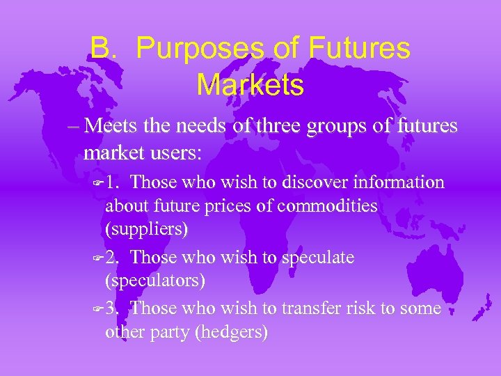 B. Purposes of Futures Markets – Meets the needs of three groups of futures