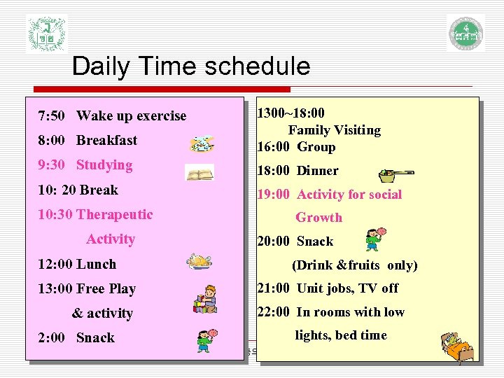 Daily Time schedule 8: 00 Breakfast 1300~18: 00 Family Visiting 16: 00 Group 9: