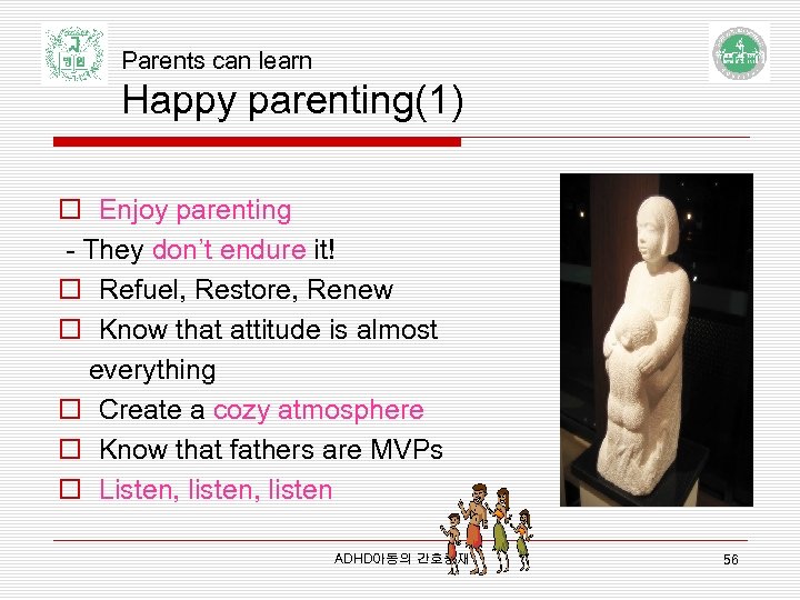 Parents can learn Happy parenting(1) o Enjoy parenting - They don’t endure it! o