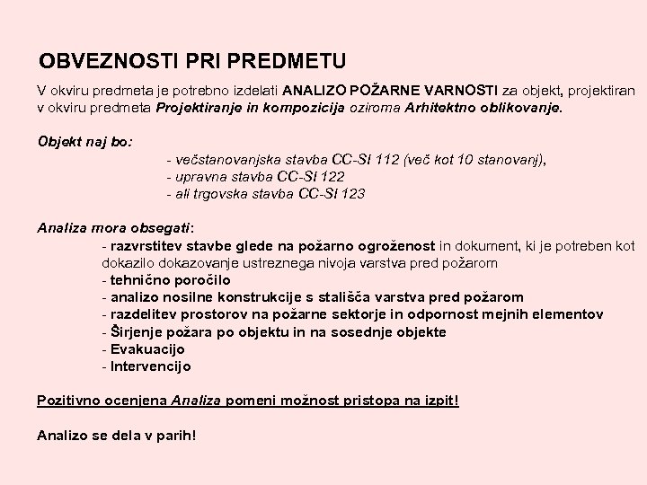 OBVEZNOSTI PREDMETU V okviru predmeta je potrebno izdelati ANALIZO POŽARNE VARNOSTI za objekt, projektiran