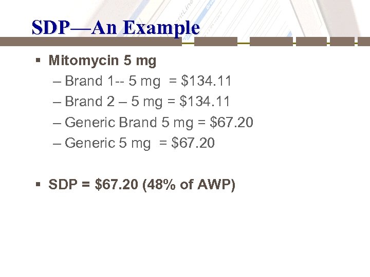 SDP—An Example § Mitomycin 5 mg – Brand 1 -- 5 mg = $134.