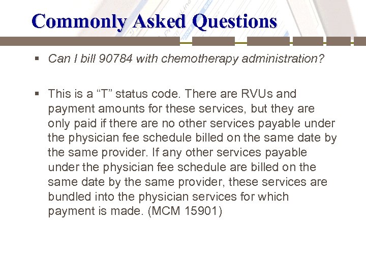 Commonly Asked Questions § Can I bill 90784 with chemotherapy administration? § This is