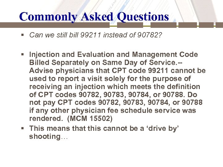Commonly Asked Questions § Can we still bill 99211 instead of 90782? § Injection