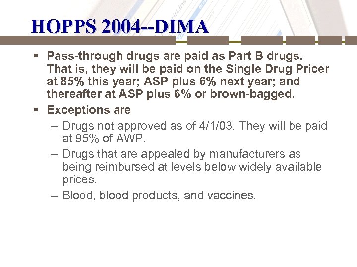 HOPPS 2004 --DIMA § Pass-through drugs are paid as Part B drugs. That is,