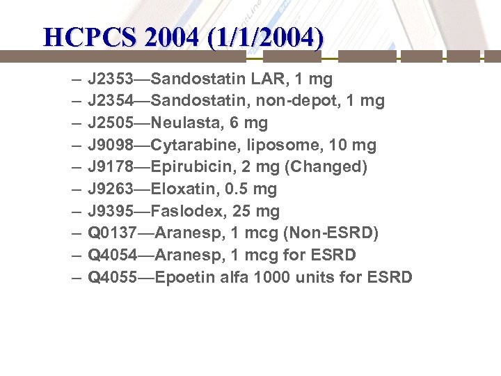 HCPCS 2004 (1/1/2004) – – – – – J 2353—Sandostatin LAR, 1 mg J