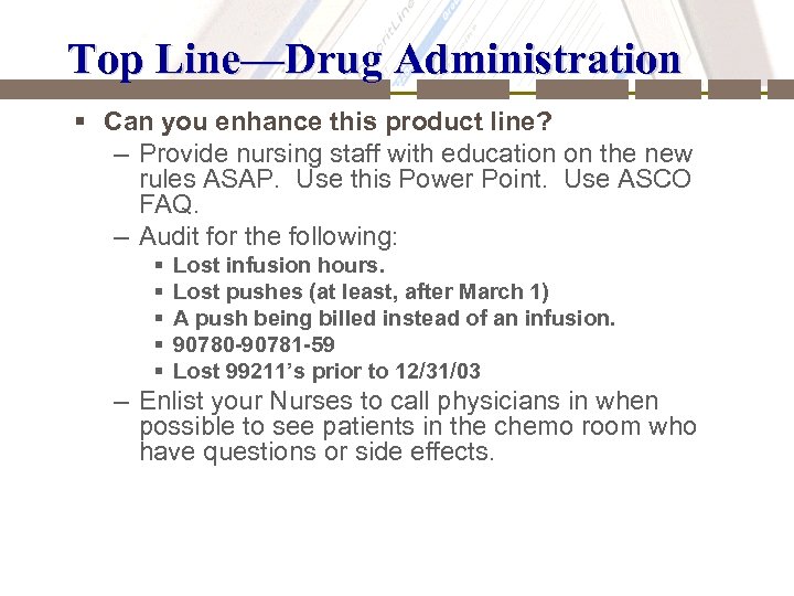 Top Line—Drug Administration § Can you enhance this product line? – Provide nursing staff