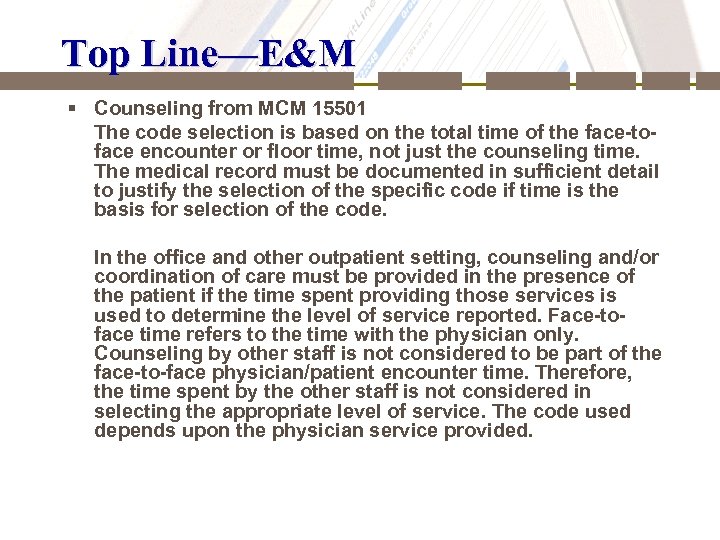 Top Line—E&M § Counseling from MCM 15501 The code selection is based on the