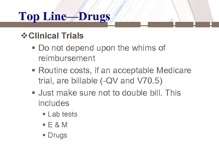 Top Line—Drugs v Clinical Trials § Do not depend upon the whims of reimbursement