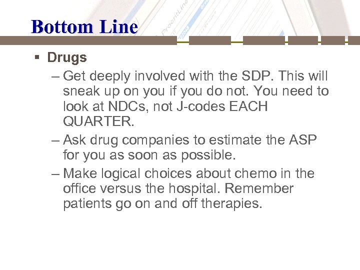 Bottom Line § Drugs – Get deeply involved with the SDP. This will sneak
