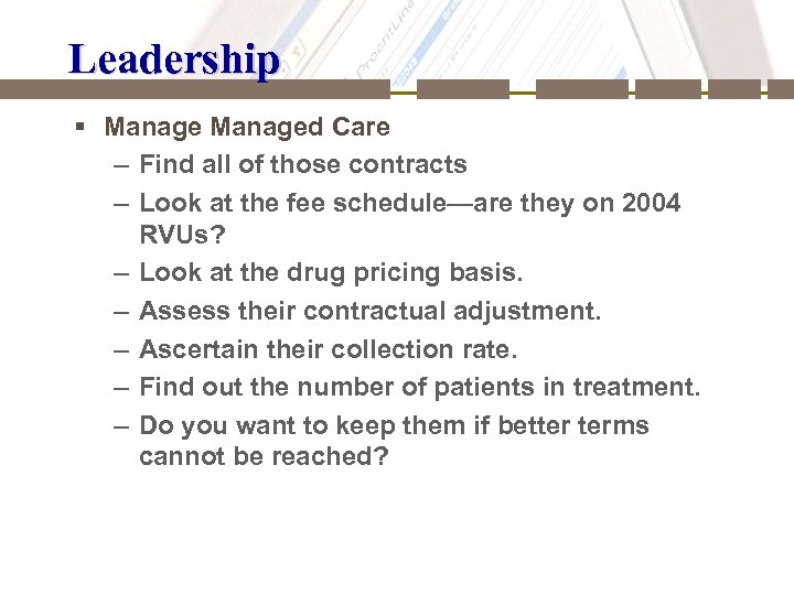 Leadership § Managed Care – Find all of those contracts – Look at the