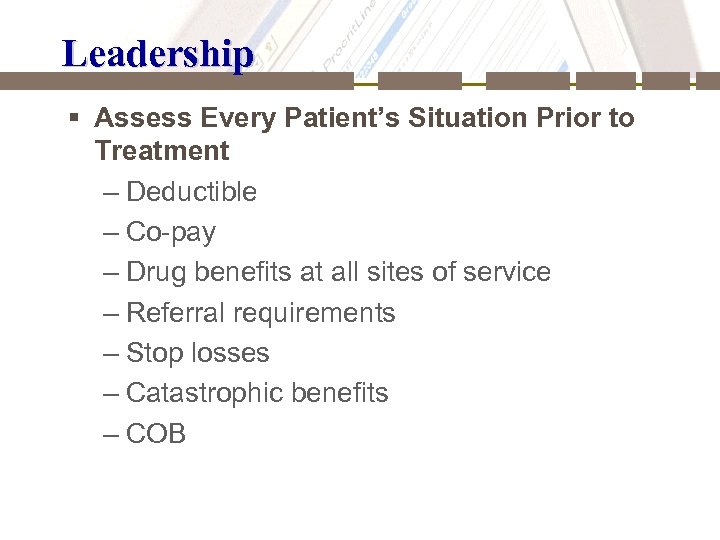 Leadership § Assess Every Patient’s Situation Prior to Treatment – Deductible – Co-pay –