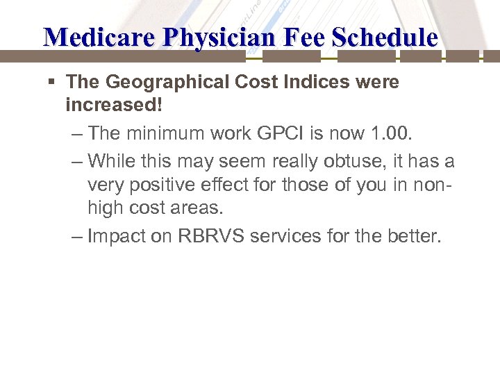 Medicare Physician Fee Schedule § The Geographical Cost Indices were increased! – The minimum
