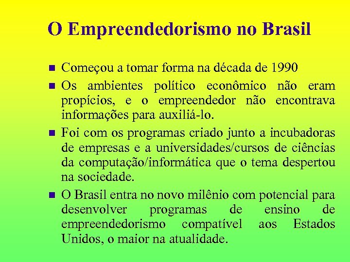 O Empreendedorismo no Brasil n n Começou a tomar forma na década de 1990