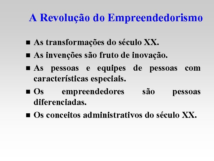 A Revolução do Empreendedorismo As transformações do século XX. n As invenções são fruto