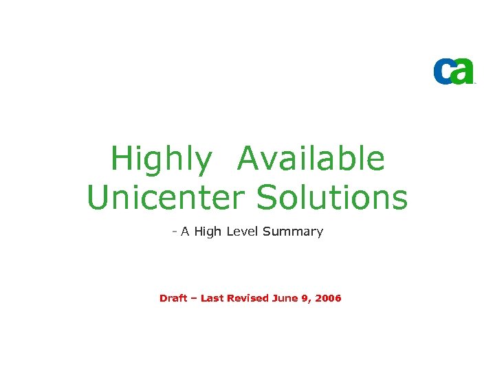Highly Available Unicenter Solutions - A High Level Summary Draft – Last Revised June