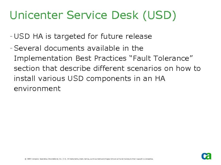 Unicenter Service Desk (USD) - USD HA is targeted for future release - Several