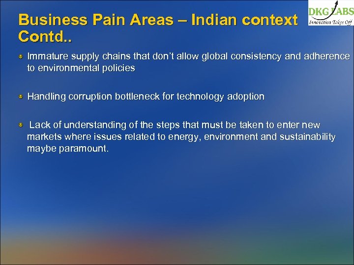 Business Pain Areas – Indian context Contd. . Immature supply chains that don’t allow